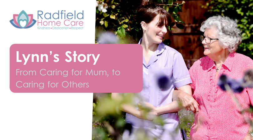 From Caring for Mum to Caring for Others – Lynn’s Story